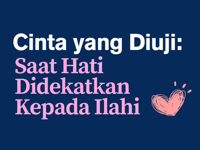 Cinta yang Diuji: Saat Hati Didekatkan Kepada Ilahi